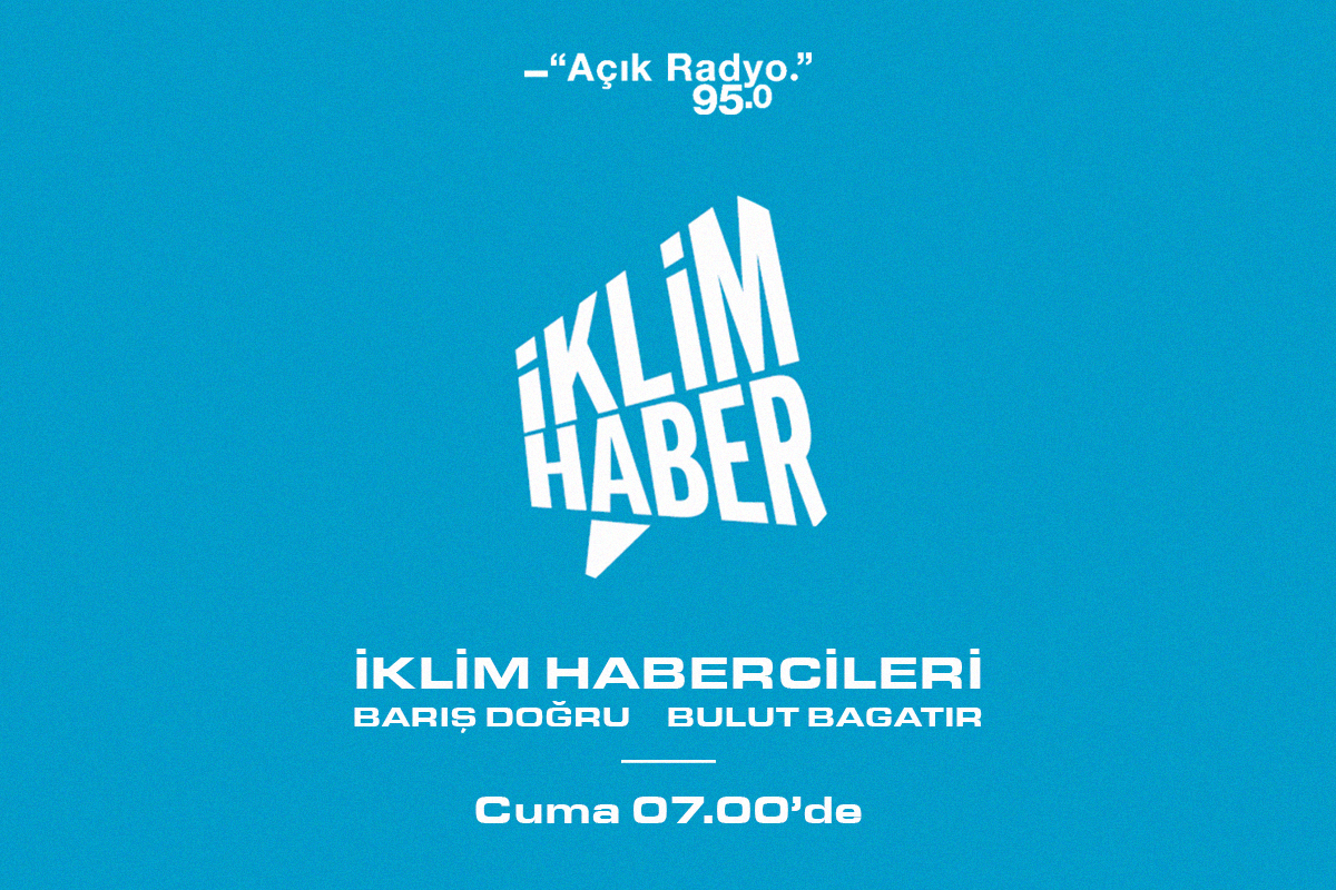 “İklim Habercileri” Her Cuma Sabah 07.00’de Açık Radyo’da